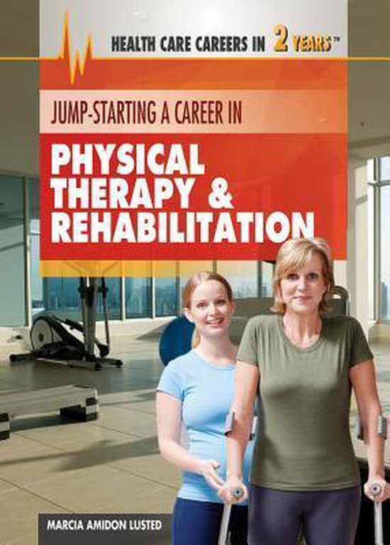 JumpStarting a Career in Physical Therapy & Rehabilitation 9781477716953 Marcia...