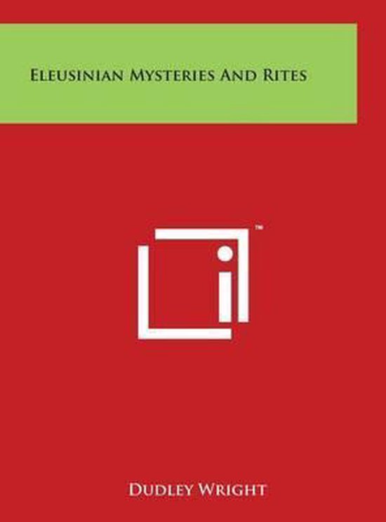 Eleusinian Mysteries and Rites, Dudley Wright | 9781497911444 | Boeken ...