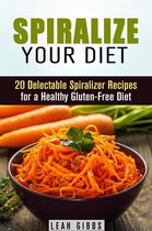 Vegan & Weight Loss - Spiralize Your Diet: 20 Delectable Spiralizer Recipes for a Healthy Gluten-Free Diet