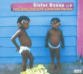 Sister Bossa, Vol. 5: Cool Jazzy Cuts with a Brazilian Flavour