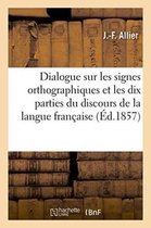 Dialogue Sur Les Signes Orthographiques Et Les Dix Parties Du Discours de La Langue Francaise