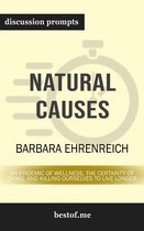 Summary: "Natural Causes: An Epidemic of Wellness, the Certainty of Dying, and Killing Ourselves to Live Longer" by Barbara Ehrenreich Discussion Prompts
