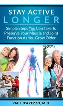Stay Active Longer—Simple Steps You Can Take To Preserve Your Muscle and Joint Function As You Grow Older