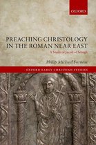Oxford Early Christian Studies - Preaching Christology in the Roman Near East