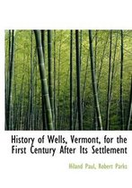 History of Wells, Vermont, for the First Century After Its Settlement