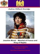 Joachim Murat - Marshal of France and King of Naples