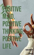 Positive Mind, Positive Thinking, Positive Life