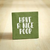 Tegeltje - Have A Nice Poop | Donkergroen | 10x10cm - Interieur - Wijsheid - Tegelwijsheid - Spreuktegel - Keramiek - BONT
