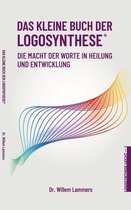 Das kleine Buch der Logosynthese®. Die Macht der Worte in Heilung und Entwicklung