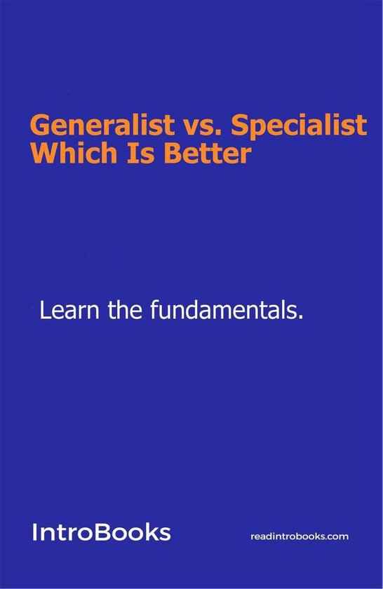 Generalist vs. Specialist: Which Is Better