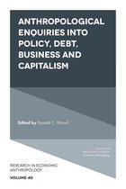 Research in Economic Anthropology 40 - Anthropological Enquiries Into Policy, Debt, Business And Capitalism