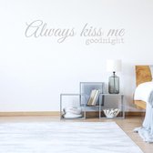 Muursticker Always Kiss Me Goodnight -  Zilver -  160 x 40 cm  -  alle muurstickers  slaapkamer  engelse teksten - Muursticker4Sale