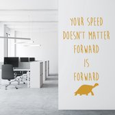 Muursticker Your Speed Doesn’t Matter Forward Is Forward -  Goud -  35 x 60 cm  -  alle muurstickers  engelse teksten  woonkamer  bedrijven - Muursticker4Sale