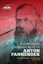 Coleção Dialética e Sociedade 4 - A questão da organização em Anton Pannekoek