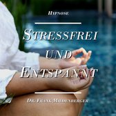 Hypnose: Stressfrei und Entspannt