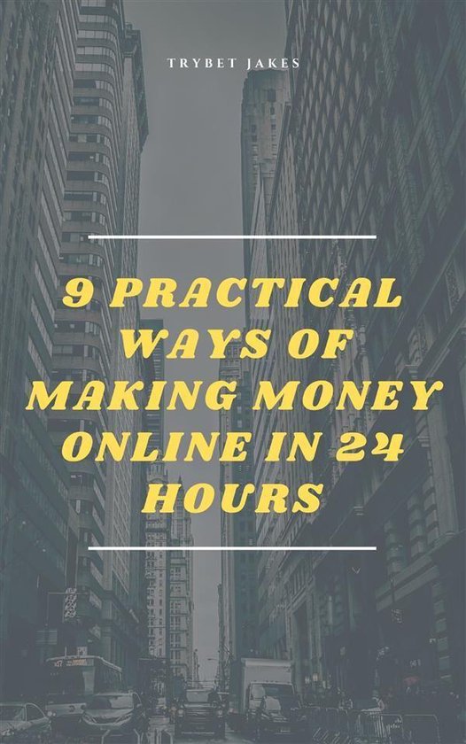9 Practical Ways of Making Money Online in 24 Hours - cover