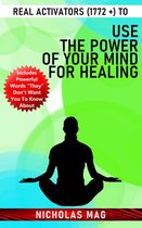 Real Activators (1772 +) to Use the Power of Your Mind for Healing