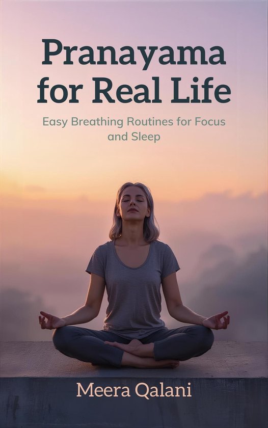 Pranayama for Real Life: Easy Breathing Routines for Focus a ... - cover