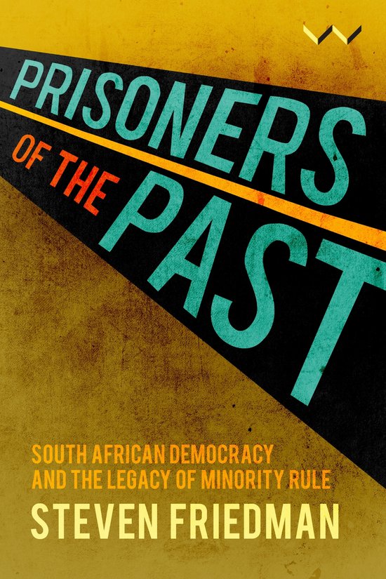 Boekkaft 'Prisoners of the Past' met tekst 'South African Democracy and the Legacy of Minority Rule' door Steven Friedman.