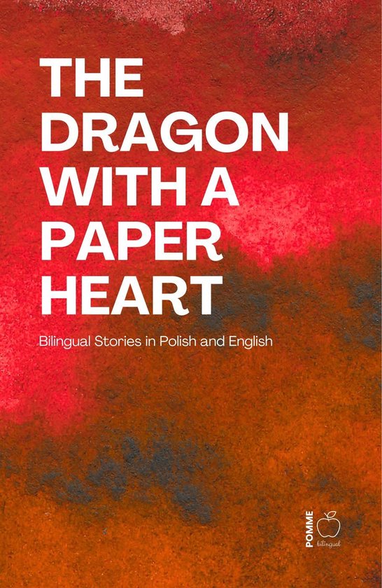 The Dragon with a Paper Heart: Bilingual Stories in Polish a ... - cover