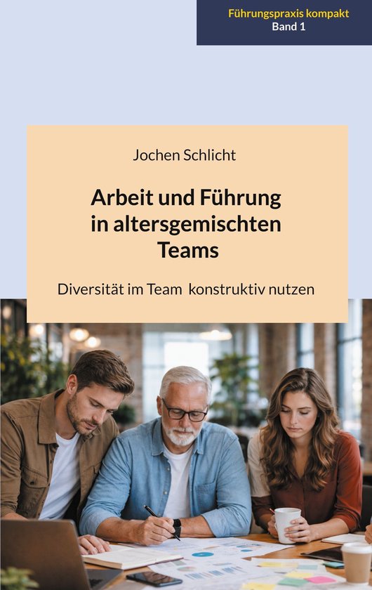 Führungspraxis kompakt 1 - Arbeit und Führung in altersgem ... - cover