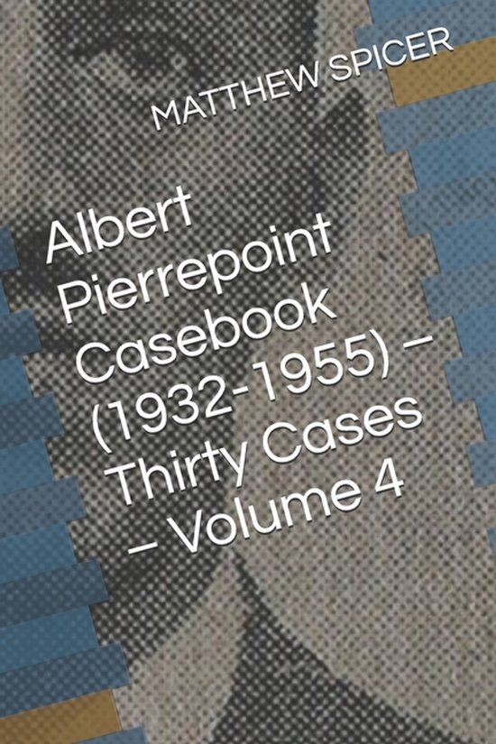 Albert Pierrepoint Casebook (1932-1955) - Thirty Cases - Vol ... - cover