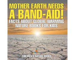 Mother Earth Needs A Band-Aid! Facts About Global Warming - Nature Books for Kids Children's Nature Books