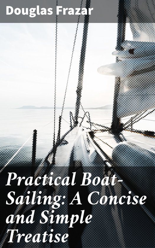 Practical Boat-Sailing: A Concise and Simple Treatise - cover