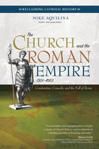 Reclaiming Catholic History - The Church and the Roman Empire (301–490)