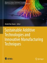 Advances in Science, Technology & Innovation - Sustainable Additive Technologies and Innovative Manufacturing Techniques