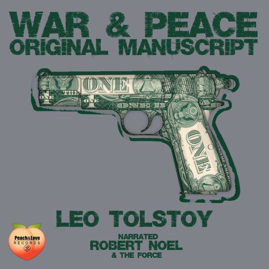 La couverture du manuscrit original de "Guerre et Paix" montre un pistolet orné de billets de dollars. Texte : "Guerre et Paix", "Manuscrir Original", "Léon Tolstoï", "Narré par Robert Noel & The Force", "Peach & Love Records".