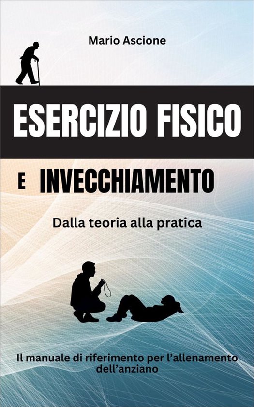 Esercizio fisico e invecchiamento: Dalla teoria alla pratica - cover