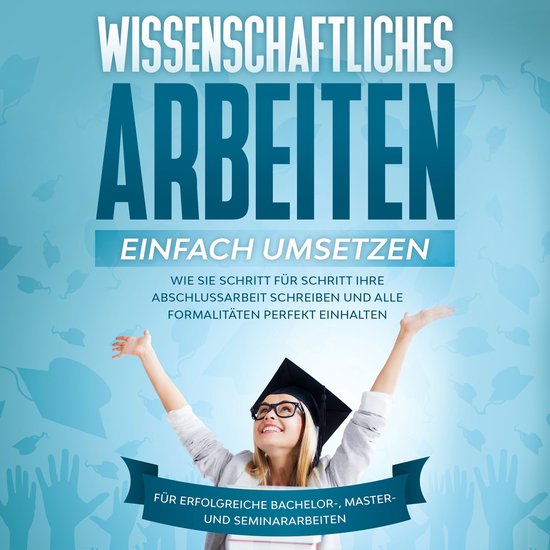Wissenschaftliches Arbeiten einfach umsetzen: Wie Sie Schrit ... - cover