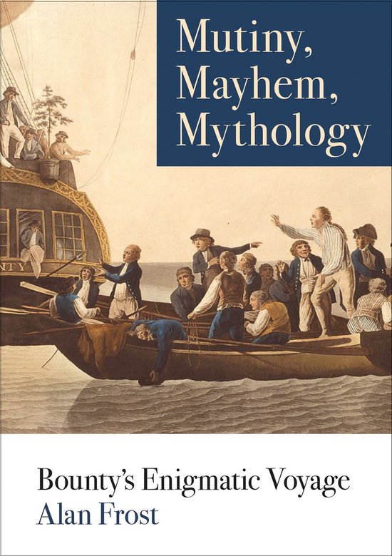 Boekomslag: historisch schilderij met zeelieden in een sloep en de titel 'Mutiny, Mayhem, Mythology' door Alan Frost.