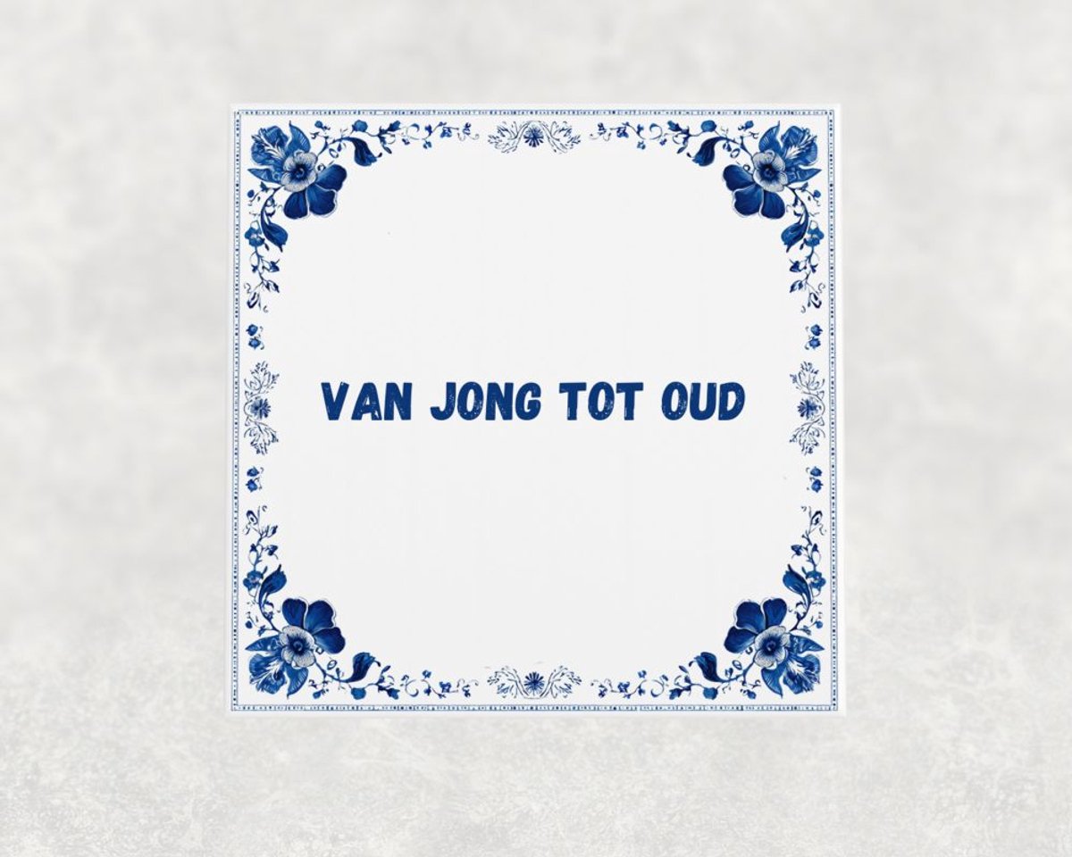 Spreuk tegel 15x15 cm Van jong tot oud