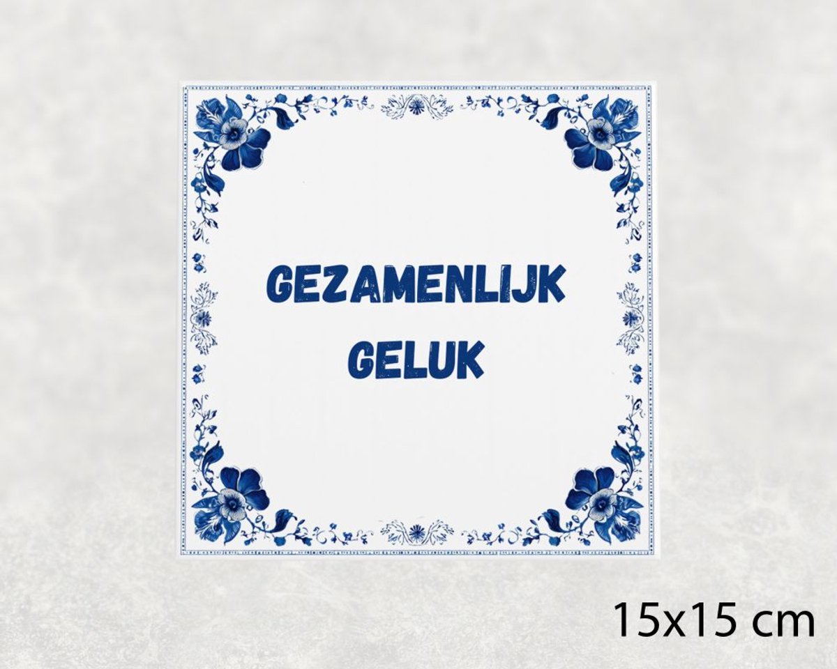 Spreuk tegel 15x15 cm Gezamenlijk geluk