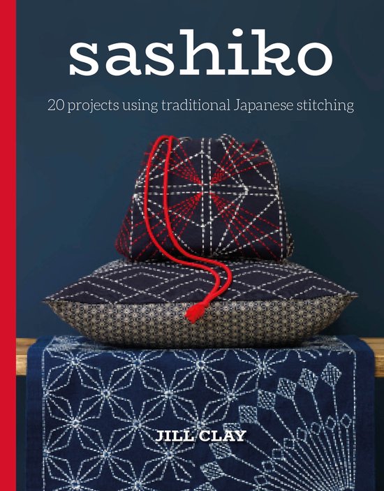 Sashiko: 20 Projects Using Traditional Japanese Stitching