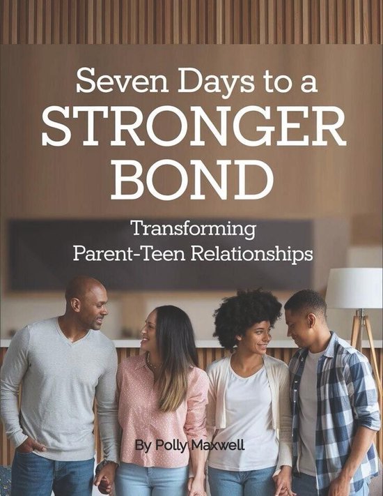 Seven Days to a Stronger Bond Transforming Parent-Teen Relat ... - cover