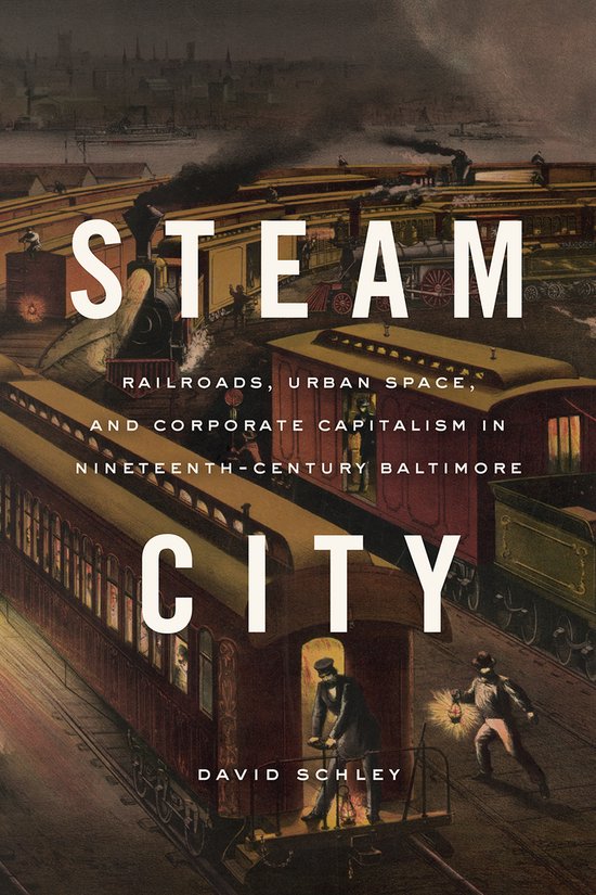 Steam City – Railroads, Urban Space, and Corporate Capital ... - cover