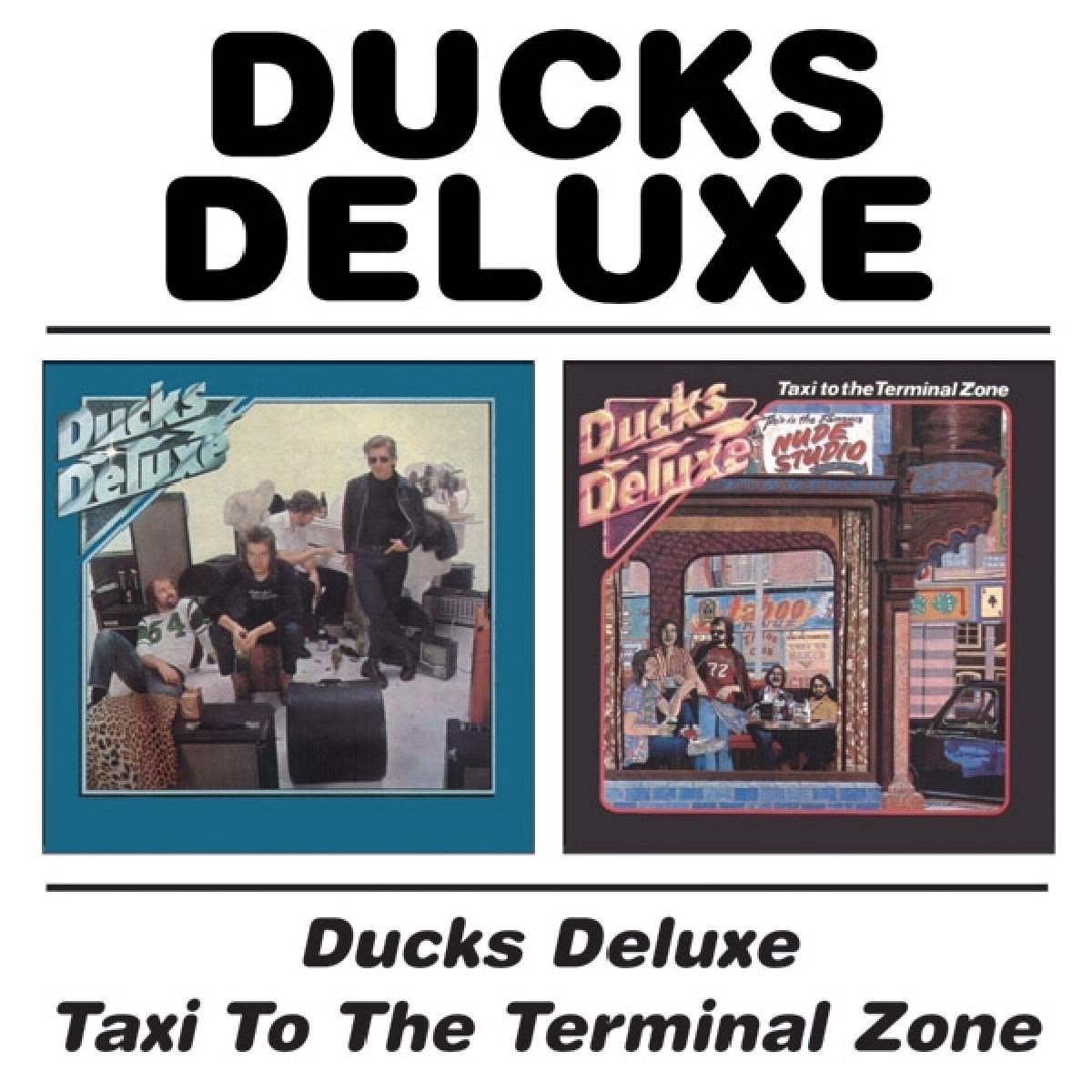 Ducks Deluxe/Taxi To The Terminal Zone