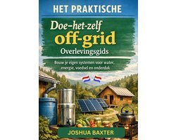 HET PRAKTISCHE Doe-het-zelf off-grid Overlevingsgids