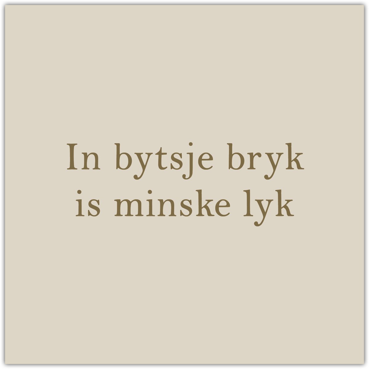 Bordje In bytsje bryk - Forex - Tegeltje met spreuken - Friese tekst - Wijsheden - Krúskes