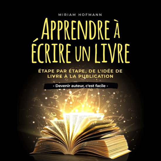 Apprendre à écrire un livre: Étape par étape, de l'idée ... - cover