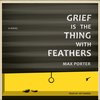 Boekomslag 'Grief Is the Thing with Feathers' met de titel in grote witte letters op een donkere achtergrond.
