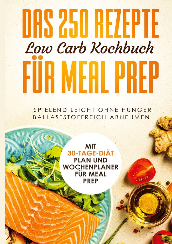 Das 250 Rezepte Low Carb Kochbuch für Meal Prep - Spielend  ... - cover