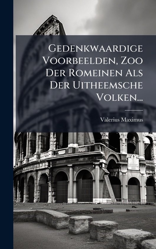 Gedenkwaardige Voorbeelden, Zoo Der Romeinen Als Der Uitheem ... - cover