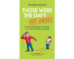 Those Were the Days ... My Arse!