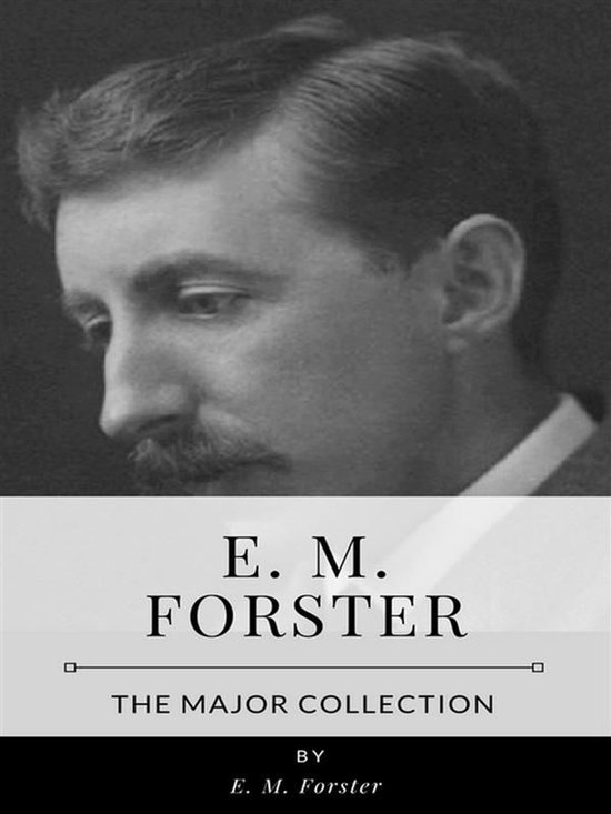 M. Forster E. M. Forster – The Major Collection (ebook), E. M. Forster ...
