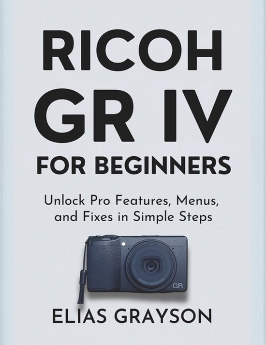 Digital Camera Mastery- Ricoh Gr IV for Beginners - cover