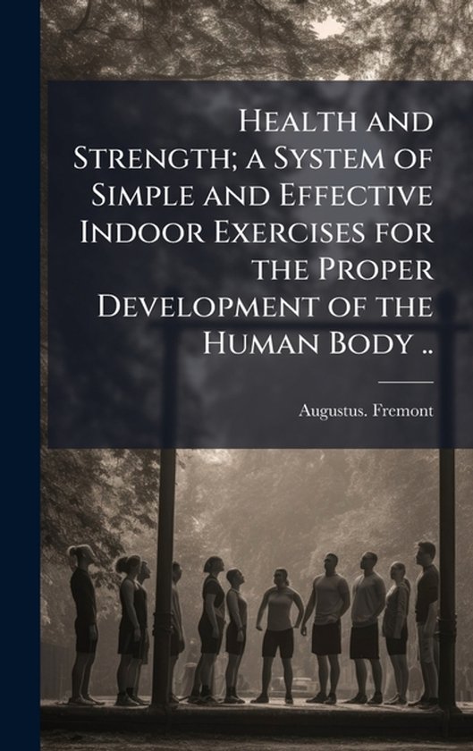 Health and Strength; a System of Simple and Effective Indoor ... - cover